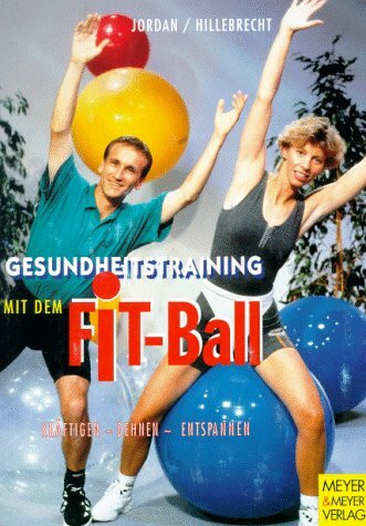 Gesundheitstraining mit dem Fit-Ball. Kräftigen - Dehnen - Entspannen