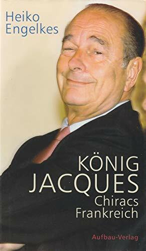 König Jacques: Chiracs Frankreich (Aufbau-Sachbuch)