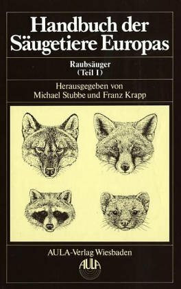Handbuch der Säugetiere Europas, 6 Bde. in Tl.-Bdn. u. 1 Supplementbd., Bd.5/1, Raubsäuger: Canidae, Ursidae, Procyonidae, Mustelidae 1