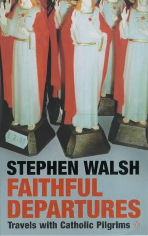 Faithful Departures: Travels with Catholic Pilgrims