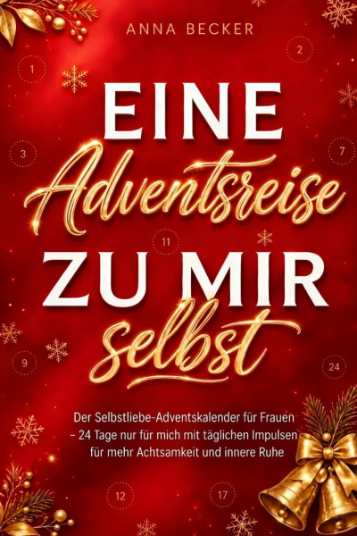 Eine Adventsreise zu mir selbst: Der Selbstliebe-Adventskalender für Frauen – 24 Tage nur für mich, mit täglichen Impulsen für Achtsamkeit und innere Ruhe