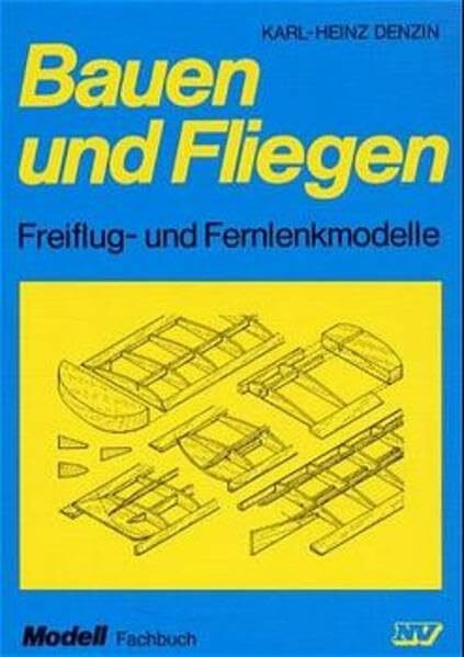 Bauen und Fliegen: Freiflug- und Fernlenkmodelle (Modell-Fachbuch-Reihe)