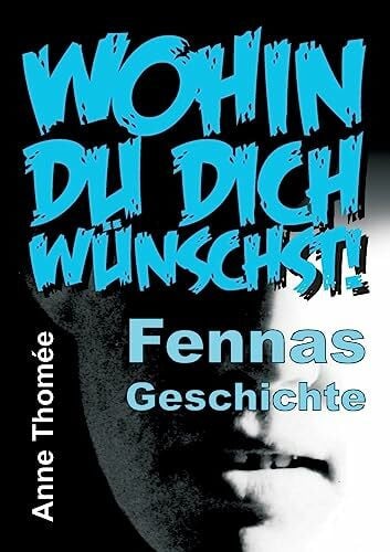 Wohin du dich wünschst!: Fennas Geschichte