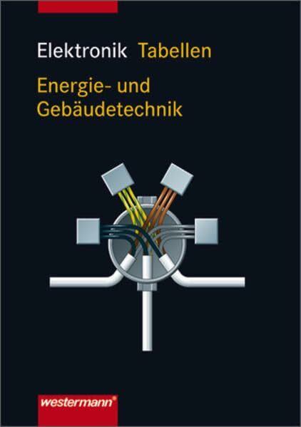 Elektronik Tabellen Energie- und Gebäudetechnik: 3. Auflage, 2007, Herstellungsjahr: 2009