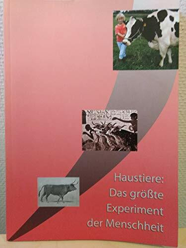 Haustiere: Das grösste Experiment der Menschheit (Schriftenreihe des Landesmuseums für Natur und Mensch)