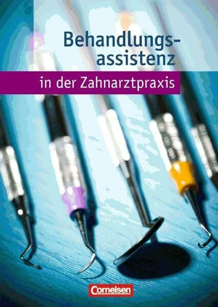 Zahnmedizinische Fachangestellte: Behandlungsassistenz in der Zahnarztpraxis. Fachkunde. Schülerbuch