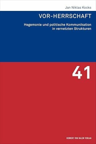 Vor-Herrschaft: Hegemonie und politische Kommunikation in vernetzten Strukturen (Forschungsfeld Kommunikation)