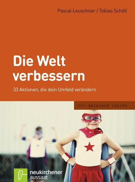 Die Welt verbessern: 33 Aktionen, die dein Umfeld verändern (spielend leicht)