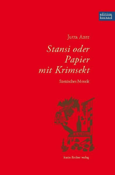 Stansi oder Papier mit Krimsekt: Szenisches Mosaik (Edition korund)
