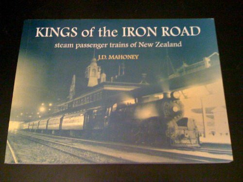 Kings of the Iron Road (Kings of the Iron Road: Steam passenger trains of New...