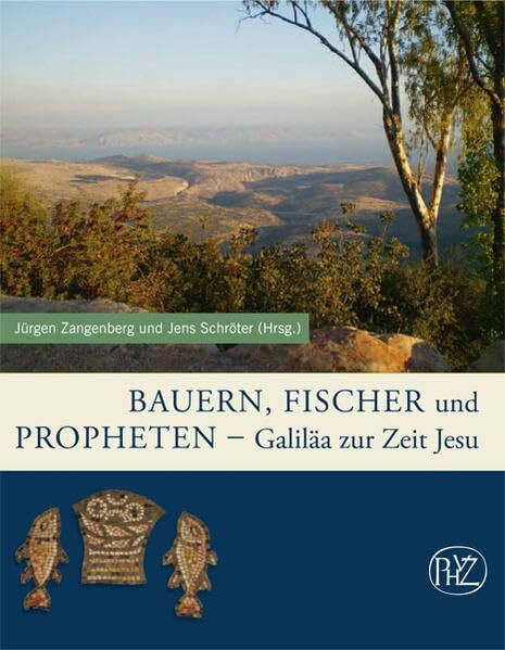 Bauern, Fischer und Propheten: Galiäa zur Zeit Jesu (Zaberns Bildbände zur Archäologie)