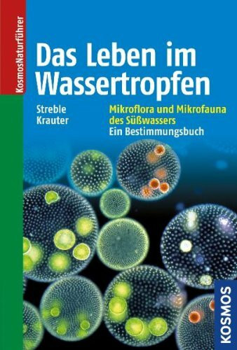 Das Leben im Wassertropfen: Mikroflora und Mikrofauna des Süßwassers. Ein Bestimmungsbuch.