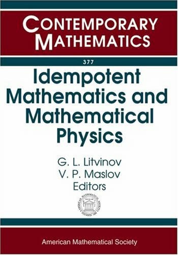 Idempotent Mathematics And Mathematical Physics: International Workshop, February 3-10, 2003, Erwin Schrodinger International Institute For ... (Contemporary Mathematics, 377, Band 377)