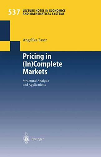Pricing in (In)Complete Markets: Structural Analysis And Applications (Lecture Notes in Economics and Mathematical Systems, 537, Band 537)