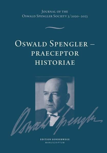 Oswald Spengler – Praeceptor Historiae: Journal of the Oswald Spengler Society 3/2020–2023 (Edition Sonderwege bei Manuscriptum)