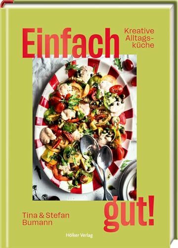Einfach gut!: Kreative Alltagsküche: Kreative Alltagsküche – 60 einfache, geniale Rezepte für jeden Tag