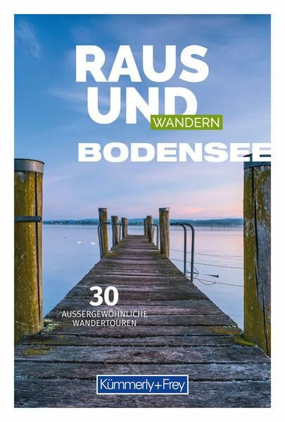 Raus und Wandern Bodensee: Bildwanderführer mit 30 aussergewöhnlichen Wanderrouten (Kümmerly+Frey Freizeitbücher)