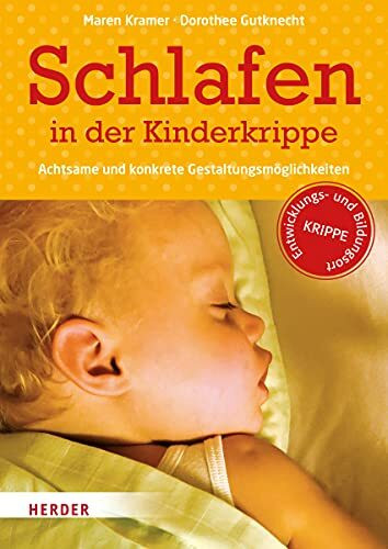 Schlafen in der Kinderkrippe: Achtsame und konkrete Gestaltungsmöglichkeiten