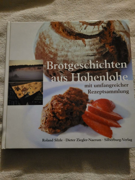Brotgeschichten aus Hohenlohe: Mit umfangreicher Rezeptsammlung: Mit umfangreicher Rezeptsammlung. Ausgezeichnet mit dem Gourmand World Cookbook Award 2003