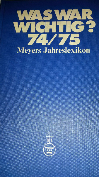 Was war wichtig? Meyers Jahreslexikon 1974/75. 1.7.1974 - 30.6.1975.