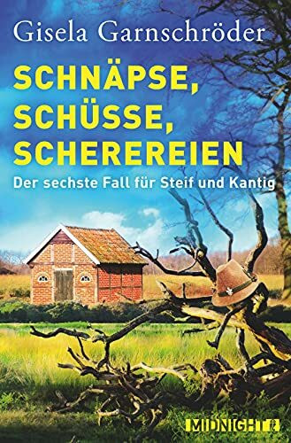 Schnäpse, Schüsse, Scherereien: Der sechste Fall für Steif und Kantig (Ein-Steif-und-Kantig-Krimi, Band 6)