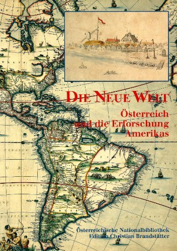 Die Neue Welt. Österreich und die Erforschung Amerikas