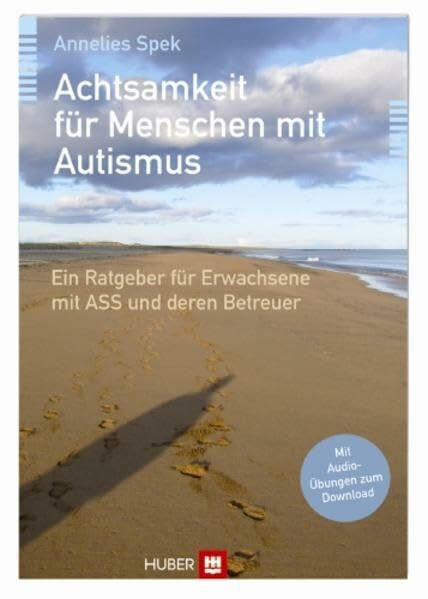 Achtsamkeit für Menschen mit Autismus: Ein Ratgeber für Erwachsene mit ASS und deren Betreuer