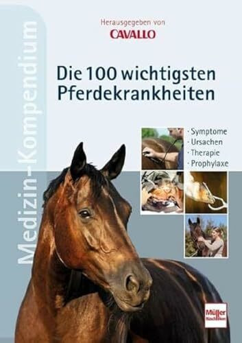 CAVALLO MEDIZIN-KOMPENDIUM - Die 100 wichtigsten Pferdekrankheiten: Symptome - Ursachen - Therapie - Prophylaxe