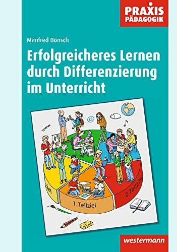 Praxis Pädagogik: Erfolgreicheres Lernen durch Differenzierung im Unterricht: Schulartübergreifend Fachübergreifend (Praxis Pädagogik: Schulartübergreifend Fachübergreifend)