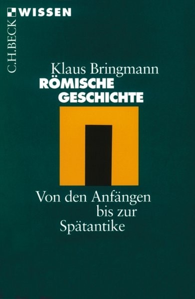 Römische Geschichte: Von den Anfängen bis zur Spätantike (Beck'sche Reihe)