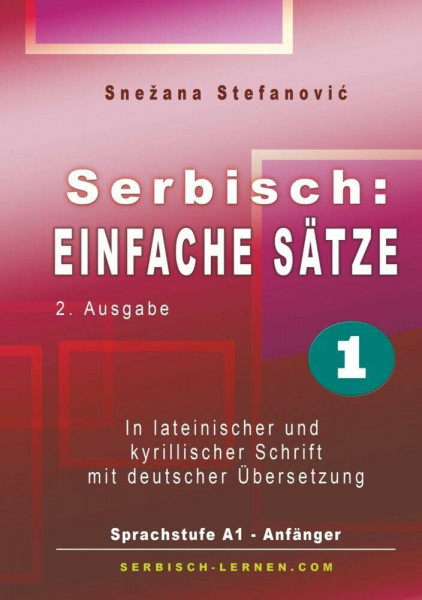 Serbisch: Einfache Sätze 1: In lateinischer und kyrillischer Schrift mit Übersetzung, Sprachstufe A1 - Anfänger, 2. Ausgabe