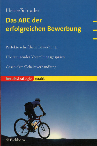 Das ABC der erfolgreichen Bewerbung: Perfekte schriftliche Bewerbung. Überzeugendes Vorstellungsgespräch. Geschickte Gehaltsverhandlungen