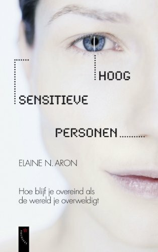 Hoog sensitieve personen: hoe blijf je overeind als de wereld je overweldigt