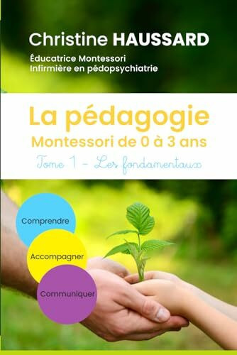 La pédagogie Montessori de 0 à 3 ans: Tome 1 - Les fondamentaux