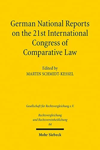 German National Reports on the 21st International Congress of Comparative Law (Rechtsvergleichung und Rechtsvereinheitlichung, Band 84)