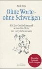 Ohne Worte - ohne Schweigen: 101 Zen-Geschichten und andere Zen-Texte aus vier Jahrtausenden