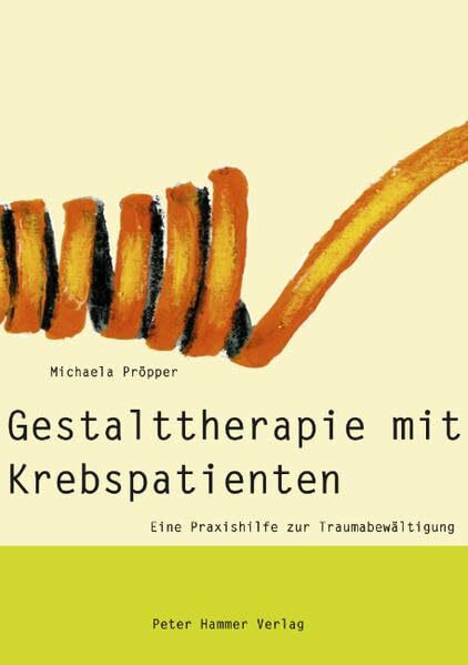 Gestalttherapie mit Krebspatienten: Eine Praxishilfe zur Traumabewältigung