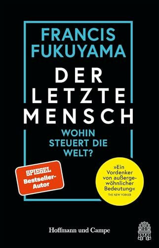 Der letzte Mensch: Wohin steuert die Welt? | Sein persönlichstes Buch | »Ein Vordenker von außergewöhnlicher Bedeutung« The New Yorker