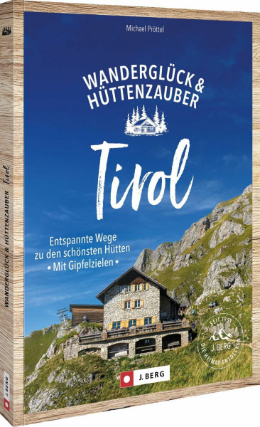 Wanderglück & Hüttenzauber Tirol: Entspannte Wege zu den schönsten Hütten. Mit Gipfelzielen, Wanderempfehlungen und Tipps für unvergessliche Wanderungen in Tirol.