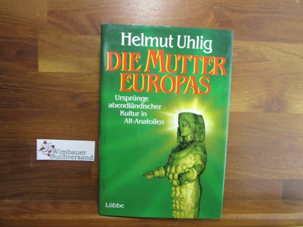 Die Mutter Europas: Ursprünge abendländischer Kultur in Alt-Anatolien (Lübbe Sachbuch)