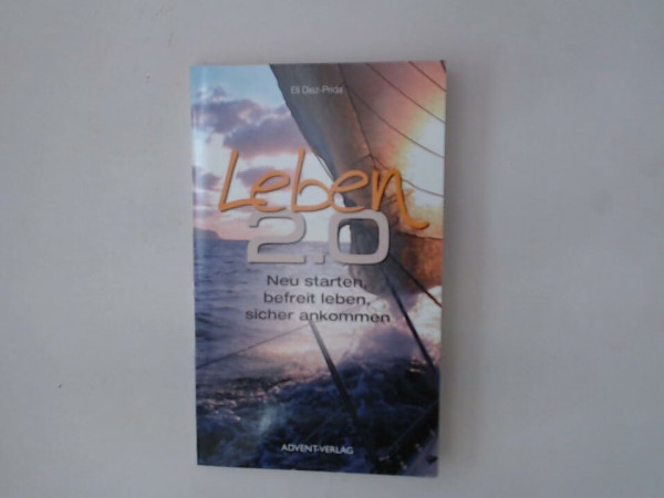 Leben 2.0: Neu starten, befreit leben, sicher ankommen