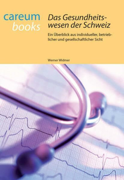 Das Gesundheitswesen der Schweiz: Ein Überblick aus individueller, betrieblicher und gesellschaftlicher Sicht