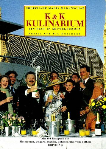 K. u. K. Kulinarium: Ein Fest in Mitteleuropa. Mit e. Beil. f. Ernährungsbewußte. Nachw. v. Michael Reinartz