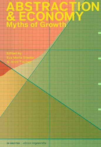 Abstraction & Economy: Myths of Growth (Edition Angewandte)