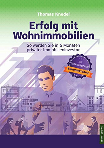 Erfolg mit Wohnimmobilien: So werden Sie in 6 Monaten privater Immobilieninvestor (Edition Octopus)