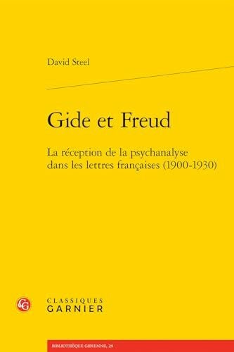 Gide Et Freud: La Reception De La Psychanalyse Dans Les Lettres Francaises (1900-1930) (Bibliotheque Gidienne, 29)