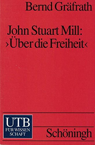 John Stuart Mill: 'Über die Freiheit'. Ein einführender Kommentar (UTB 1675)