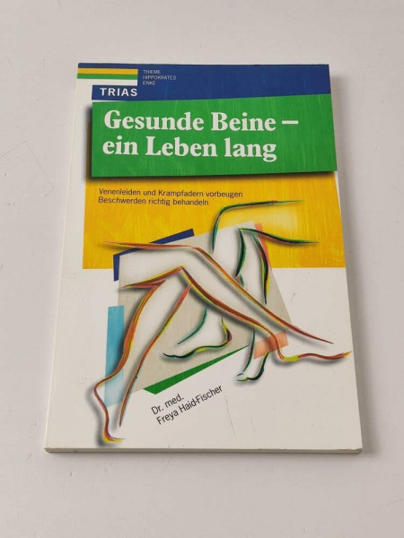 Gesunde Beine - ein Leben lang: Venenleiden und Krampfadern vorbeugen. Beschwerden richtig behandeln