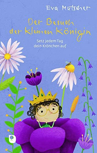 Der Besuch der kleinen Königin: Setz jedem Tag dein Krönchen auf (Edition Eschbach)