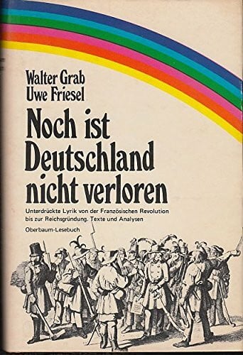 Noch ist Deutschland nicht verloren. Unterdrückte Lyrik von der Französischen Revolution bis zur Reichsgründung. Texte und Analysen